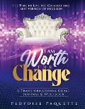 I Am Worth the Change: A Transformational Goals Journal & Workbook; It's Time to Live the Greatest and Best Version of Your Life