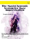 The Master Arpeggio System for Jazz Improvisation