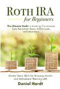 Roth IRA for Beginners - The Ultimate Guide to Investing, Conversions, Early Retirement Hacks, Withdrawals, and Inheritance: Master Basic Skills for G