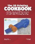 The 3D Printing Cookbook: Tinkercad Edition: 3D Design Lessons for 3D Printing Classes - in school, after school, or homeschool - that don't inv