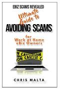 EBIZ SCAMS REVEALED Ultimate Guide to Avoiding Scams: for Work at Home eBiz Owners