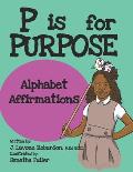 P is for Purpose: Alphabet Affirmations