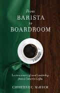 From Barista to Boardroom Lessons about Life & Leadership from a Career in Coffee