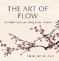 The Art of Flow: 40 Reflections on Being Fully Present