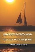 Kidnapped from God: The Call to Come Home