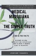 Medical Marijuana - The Simple Truth: A simple explanation of a misunderstood plant.