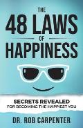 The 48 Laws of Happiness: Secrets Revealed for Becoming the Happiest You