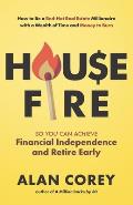 House FIRE [Financial Independence, Retire Early]: How to Be a Red-Hot Real Estate Millionaire with a Wealth of Time and Money to Burn