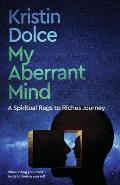 My Aberrant Mind: A Spiritual Rags to Riches Journey