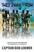 They Swam with the Fish: A Phoenix Advisor's Pictorial Memoir: The Vietnam War and its Aftermath