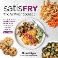 satisFRY Simply Delicious Satisfying & Fast Air Fryer Recipes
