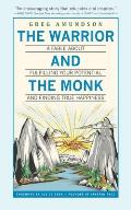 The Warrior and The Monk: A Fable About Fulfilling Your Potential And Finding True Happiness