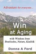 Win at Aging: with Wisdom from Beatitudes, Nature, Kinfolk