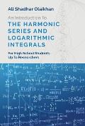 An Introduction To The Harmonic Series And Logarithmic Integrals: For High School Students Up To Researchers