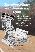 Traveling History With Bonnie and Clyde: A Road Tripper's Guide to Gangster (and Gangster Movie) Sites in the Southwest