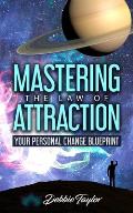 Mastering the Law of Attraction: Your Personal Change Blueprint
