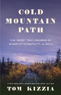 Cold Mountain Path The Ghost Town Decades of McCarthy Kennecott Alaska