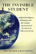 The Invisible Student: Artificial Intelligence and the Creative Destruction of the American Education System