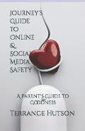 Journey's Guide to Online & Social Media Safety: A Parent's Guide To Goodness
