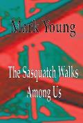 The Sasquatch Walks Among Us