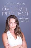 The Up Level Project: Your Guide to Unlocking Higher Profits While Creating More Freedom