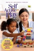 Self Active Play: Awakens Creativity, Empowers Self Discovery, Inspires Optimism