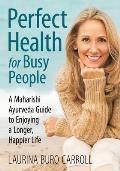 Perfect Health for Busy People: A Maharishi Guide to Enjoy a Longer, Happier Life