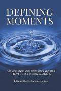 Defining Moments: Memorable and Inspiring Stories from Outstanding Leaders