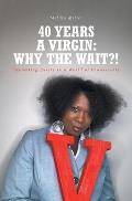 40 Years A Virgin: Why the Wait?!: Promoting Purity in a World of Promiscuity