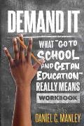Demand It: What Go To School And Get An Education Really Means Workbook