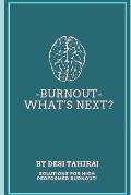 Burnout - What's Next?: Solutions for High-Performer Burnout