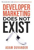 Developer Marketing Does Not Exist: The Authentic Guide to Reach a Technical Audience