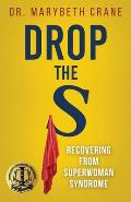 Drop the S: Recovering from Superwoman Syndrome