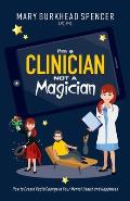 I'm a Clinician NOT A Magician: How to Create Rapid Change in Your Mental Health and Happiness