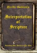 Neville Goddard's Interpretation of Scripture: Unlocking The Secrets of The Bible