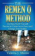 The Remen Q Method: An Easy Do-It-Yourself Process to Create Inner Peace and Change Your Reality