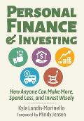 Personal Finance and Investing: How Anyone Can Make More, Spend Less, and Invest Wisely