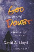 God Is In the Doubt: memoir on keeping faith through loss