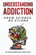 Understanding Addiction Know Science No Stigma