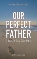 Our Perfect Father: Understanding God's Ways