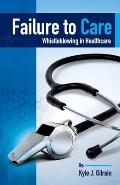 Failure to Care: Whistleblowing in Healthcare