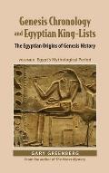 Genesis Chronology and Egyptian King-Lists: The Egyptian Origins of Genesis History, Volume II: Egypt's Mythological Period