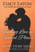 Finding Love in Special Places: Short Story Series, Includes Seven Stories