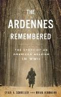 The Ardennes Remembered: The Story of an American Soldier in WWII