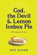 God, the Devil and Lemon Icebox Pie: A Theological Fiction