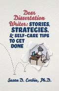 Dear Dissertation Writer: Stories, Strategies, and Self-Care Tips to Get Done