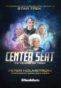 Center Seat 55 Years of Trek The Complete Unauthorized Oral History of Star Trek