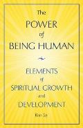 The Power Of Being Human: Elements Of Spiritual Growth And Development