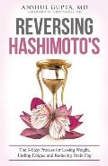 Reversing Hashimoto's: A 3-Step Process for Losing Weight, Ending Fatigue and Reducing Brain Fog