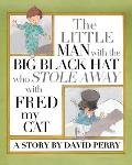The Little Man with the Big Black Hat who Stole Away with Fred my Cat